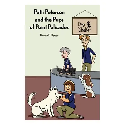 "Patti Peterson and the Pups of Point Palisades" - "" ("Berger Theresa D.")(Pevná vazba)