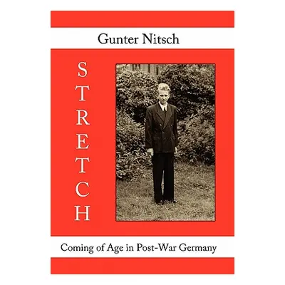 "Stretch: Coming of Age in Post-War Germany" - "" ("Nitsch Gunter")(Pevná vazba)