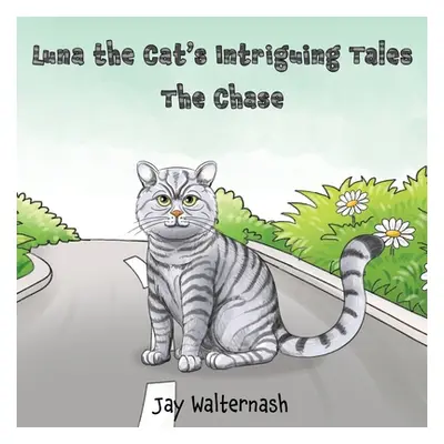 "Luna the Cat's Intriguing Tales: the Chase" - "" ("Walternash Jay")(Paperback)