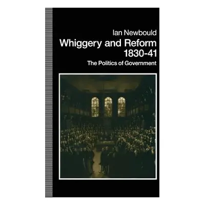 "Whiggery and Reform, 1830-41: The Politics of Government" - "" ("Newbold Ian")(Paperback)