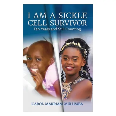 "I Am a Sickle Cell Survivor: Ten Years and Still Counting" - "" ("Mulumba Carol Marriam")(Paper