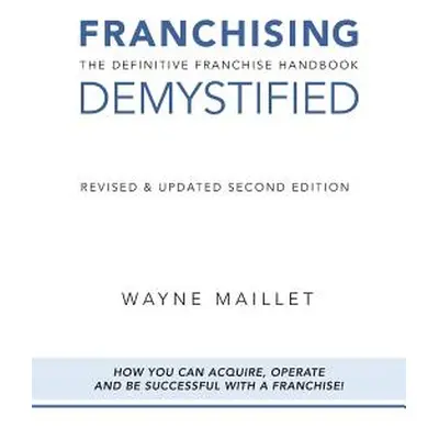 "Franchising Demystified: The Definitive Franchise Handbook" - "" ("Maillet Wayne")(Paperback)