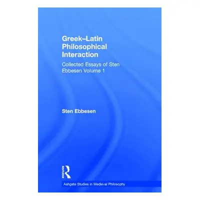 "Greek-Latin Philosophical Interaction: Collected Essays of Sten Ebbesen Volume 1" - "" ("Ebbese