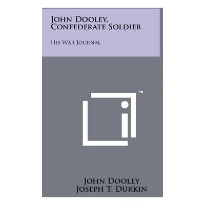 "John Dooley, Confederate Soldier: His War Journal" - "" ("Dooley John")(Paperback)