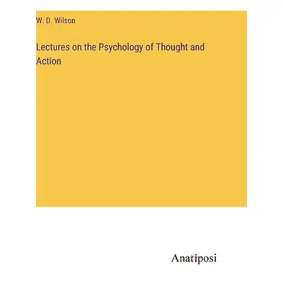 "Lectures on the Psychology of Thought and Action" - "" ("Wilson W. D.")(Pevná vazba)