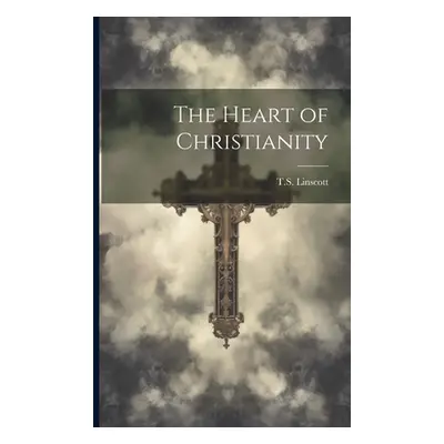 "The Heart of Christianity" - "" ("Linscott Ts 1846-1919")(Paperback)