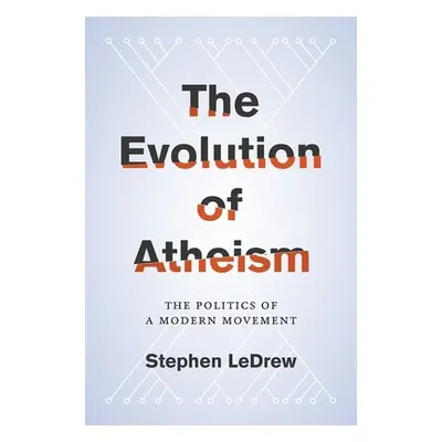 "Evolution of Atheism: The Politics of a Modern Movement" - "" ("Ledrew Stephen")(Pevná vazba)