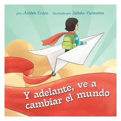 "Adelante, Ve a Cambiar El Mundo!: Un Libro de Regalo de Graduacin Preescolar/Primer Da de Jardn