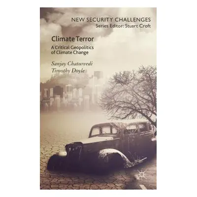 "Climate Terror: A Critical Geopolitics of Climate Change" - "" ("Chaturvedi Sanjay")(Pevná vazb