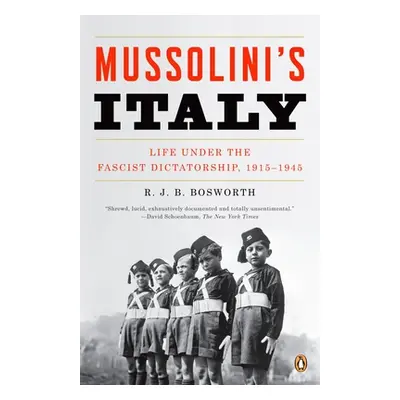 "Mussolini's Italy: Life Under the Fascist Dictatorship, 1915-1945" - "" ("Bosworth R. J. B.")(P