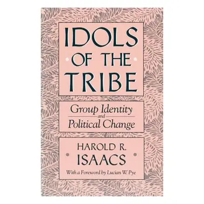 "Idols of the Tribe: Group Identity and Political Change" - "" ("Isaacs Harold R.")(Paperback)