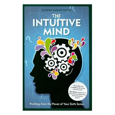 "The Intuitive Mind: Profiting from the Power of Your Sixth Sense" - "" ("Sadler-Smith Eugene")(