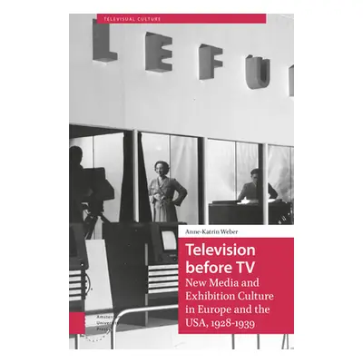 "Television Before TV: New Media and Exhibition Culture in Europe and the Usa, 1928-1939" - "" (