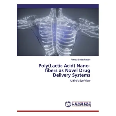 "Poly(Lactic Acid) Nano-fibers as Novel Drug Delivery Systems" - "" ("Fattahi Farnaz-Sadat")(Pap