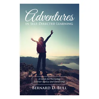 "Adventures in Self-Directed Learning" - "" ("Bull Bernard D.")(Paperback)