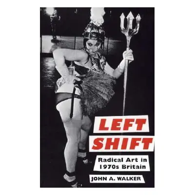 "Left Shift: Radical Art in 1970s Britain" - "" ("Walker John A.")(Paperback)