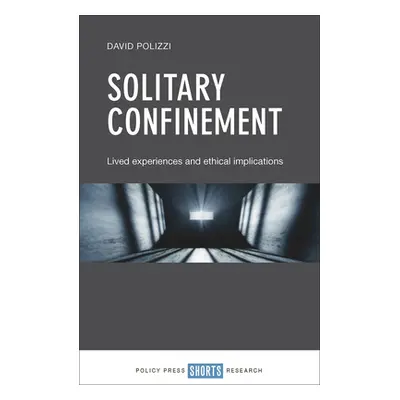 "Solitary Confinement: Lived Experiences and Ethical Implications" - "" ("Polizzi David")(Pevná 