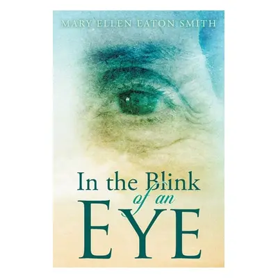 "In the Blink of an Eye" - "" ("Smith Mary Ellen Eaton")(Paperback)