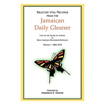 "Selected Vital Records from the Jamaican Daily Gleaner: Life on the Island of Jamaica as seen t