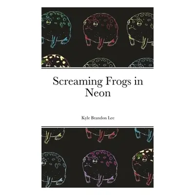 "Screaming Frogs in Neon" - "" ("Lee Kyle")(Paperback)