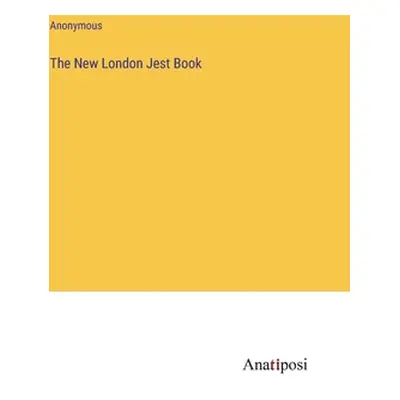 "The New London Jest Book" - "" ("Anonymous")(Pevná vazba)