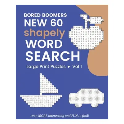 "Bored Boomers New 60 Shapely WORD SEARCH Large Print Puzzles: Even More Interesting and FUN to 