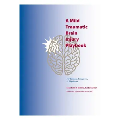 "A Mild Traumatic Brain Injury Playbook For Patients, Caregivers & Physicians" - "" ("Mullins Li