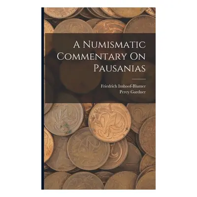 "A Numismatic Commentary On Pausanias" - "" ("Imhoof-Blumer Friedrich")(Paperback)