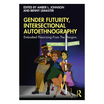 "Gender Futurity, Intersectional Autoethnography: Embodied Theorizing from the Margins" - "" ("J