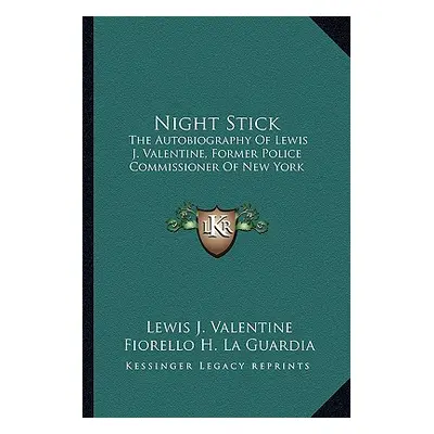 "Night Stick: The Autobiography of Lewis J. Valentine, Former Police Commissioner of New York" -