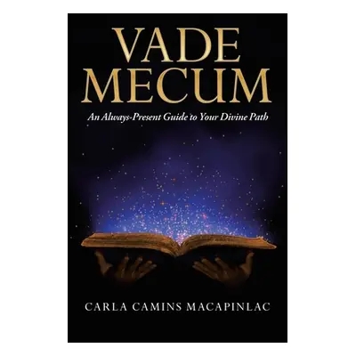 "Vade Mecum: An Always-Present Guide to Your Divine Path" - "" ("Macapinlac Carla Camins")(Paper