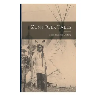 "Zui Folk Tales" - "" ("Cushing Frank Hamilton 1857-1900")(Paperback)