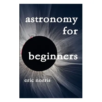 "Astronomy For Beginners" - "" ("Norris Eric")(Paperback)