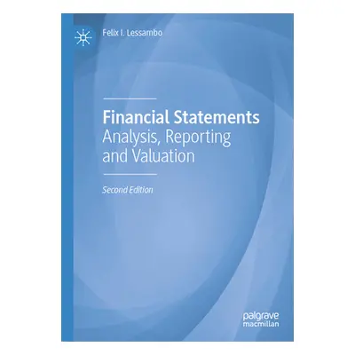 "Financial Statements: Analysis, Reporting and Valuation" - "" ("Lessambo Felix I.")(Pevná vazba