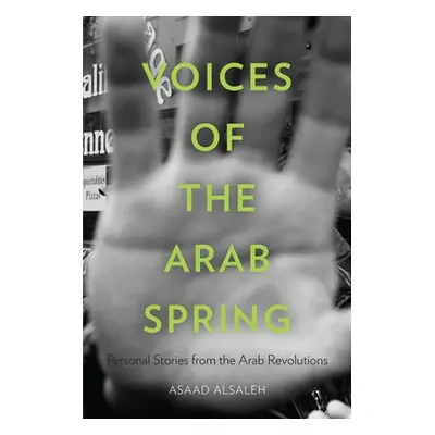 "Voices of the Arab Spring: Personal Stories from the Arab Revolutions" - "" ("Alsaleh Asaad")(P