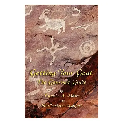 "Getting Your Goat: The Gourmet Guide" - "" ("Moore Patricia A.")(Paperback)