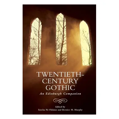 "Twentieth-Century Gothic: An Edinburgh Companion" - "" ("Ni Fhlainn Sorcha")(Paperback)