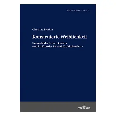 "Konstruierte Weiblichkeit; Frauenbilder in der Literatur und im Kino des 19. und 20. Jahrhunder