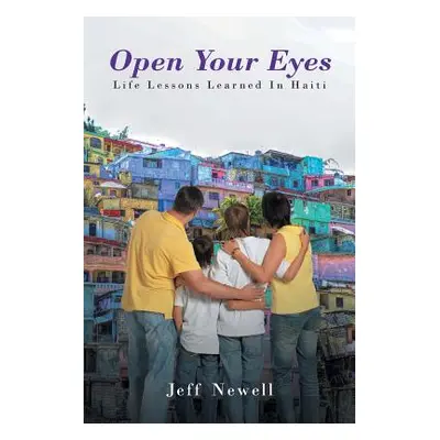 "Open Your Eyes, Life Lessons Learned in Haiti" - "" ("Newell Jeff")(Paperback)