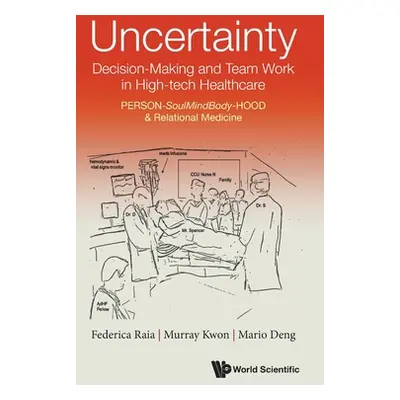 "Uncertainty, Decision-Making and Team Work in High-tech Healthcare: PERSON-SoulMindBody-HOOD & 