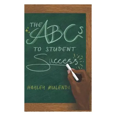 "The ABCs to Student Success" - "" ("Mulenda Hayley")(Pevná vazba)