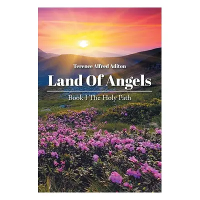 "Land of Angels: Book I: The Holy Path" - "" ("Aditon Terence Alfred")(Paperback)