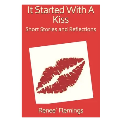 "It Started With A Kiss: Short Stories and Reflections" - "" ("Flemings Renee")(Paperback)