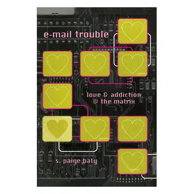 "E-mail Trouble: Love and Addiction @ the Matrix" - "" ("Baty S. Paige")(Paperback)