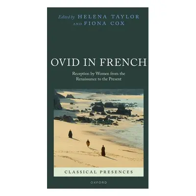 "Ovid in French: Reception by Women from the Renaissance to the Present" - "" ("Taylor Helena")(