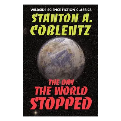 "The Day the World Stopped" - "" ("Coblentz Stanton Arthur")(Paperback)