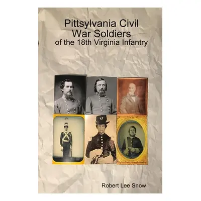 "Pittsylvania Civil War Soldiers: of the 18th Virginia Infantry" - "" ("Snow Robert Lee")(Paperb