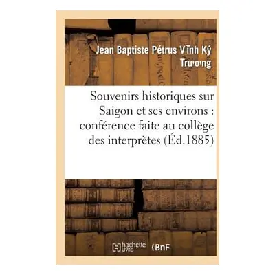 "Souvenirs Historiques Sur Sagon Et Ses Environs: Confrence Faite Au Collge Des Interprtes" - ""