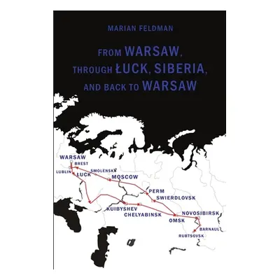 "From Warsaw, through Luck, Siberia, and back to Warsaw" - "" ("Feldman Marian")(Paperback)