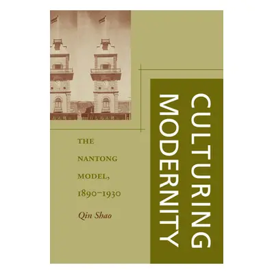 "Culturing Modernity: The Nantong Model, 1890-1930" - "" ("Shao Qin")(Pevná vazba)